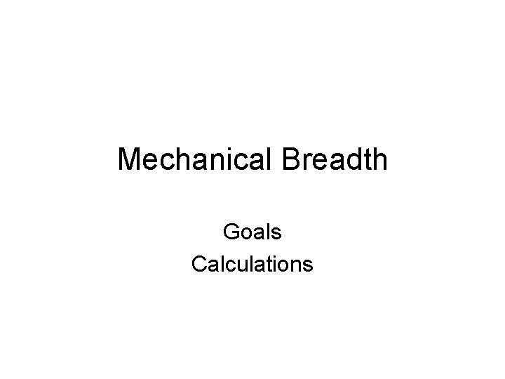 Mechanical Breadth Goals Calculations Mechanical Breadth Goals Calculations