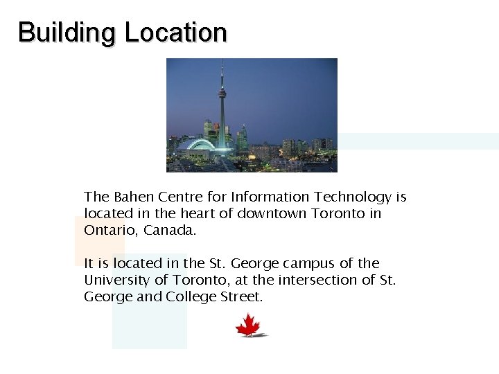 Building Location The Bahen Centre for Information Technology is located in the heart of Building Location The Bahen Centre for Information Technology is located in the heart of