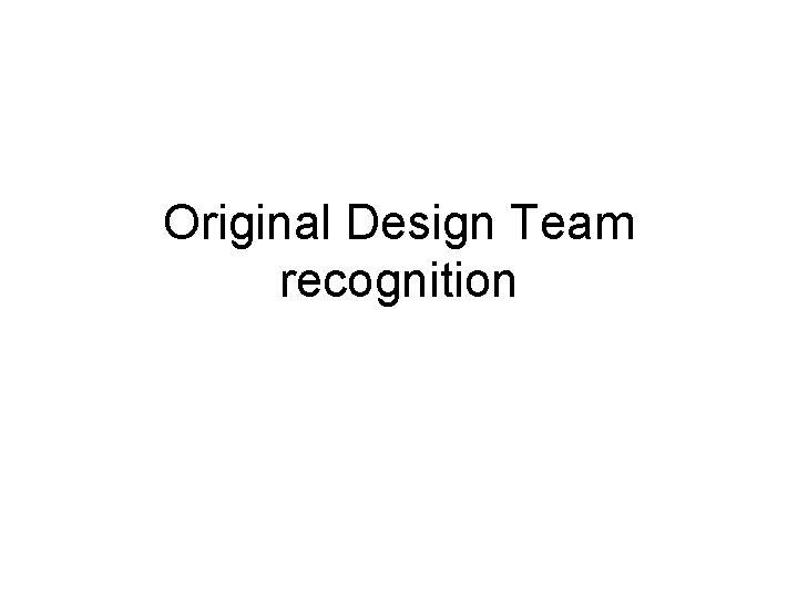 Original Design Team recognition Original Design Team recognition