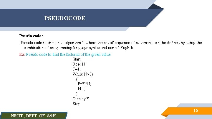 PSEUDOCODE Pseudo code : Pseudo code is similar to algorithm but here the set