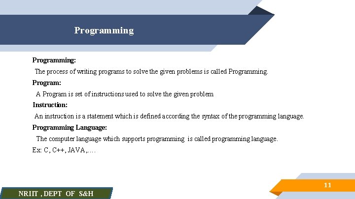 Programming: The process of writing programs to solve the given problems is called Programming.