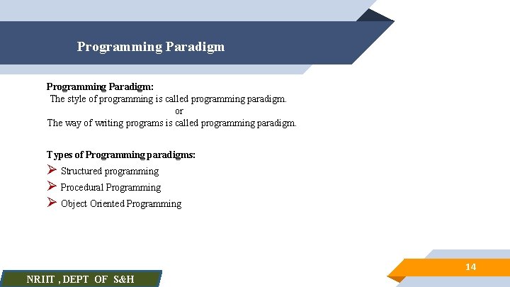 Programming Paradigm: The style of programming is called programming paradigm. or The way of