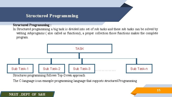 Structured Programming : In Structured programming a big task is divided into set of