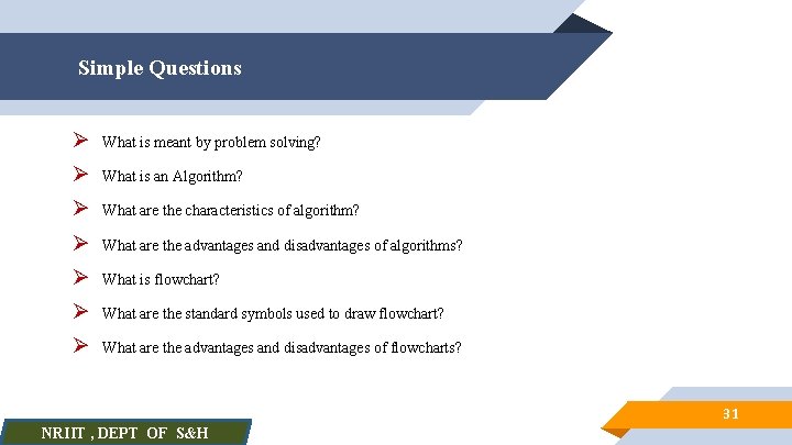 Simple Questions Ø What is meant by problem solving? Ø What is an Algorithm?