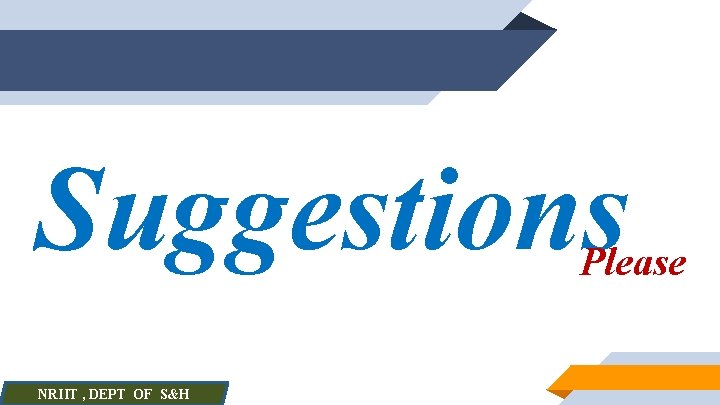 Suggestions Please NRIIT , DEPT OF S&H 