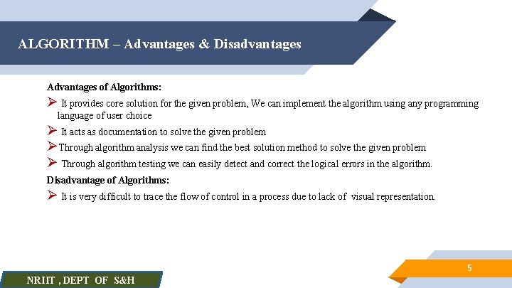 ALGORITHM – Advantages & Disadvantages Advantages of Algorithms: Ø It provides core solution for