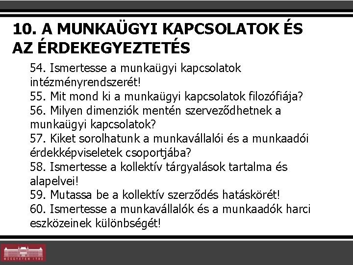 10. A MUNKAÜGYI KAPCSOLATOK ÉS AZ ÉRDEKEGYEZTETÉS 54. Ismertesse a munkaügyi kapcsolatok intézményrendszerét! 55.