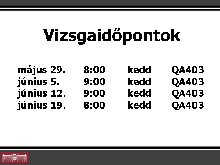 Vizsgaidőpontok május 29. június 5. június 12. június 19. 8: 00 9: 00 8: