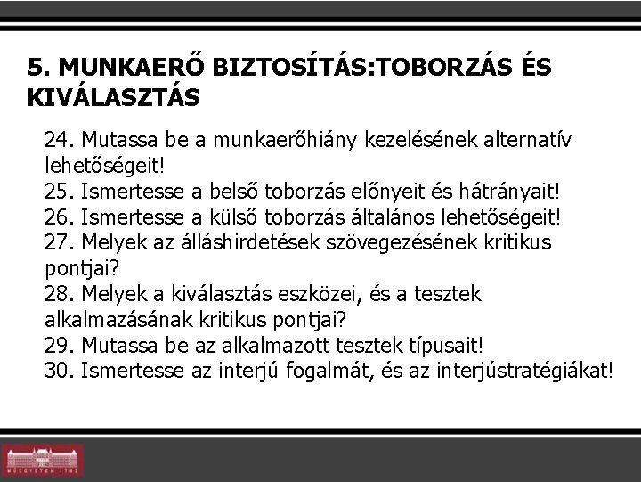 5. MUNKAERŐ BIZTOSÍTÁS: TOBORZÁS ÉS KIVÁLASZTÁS 24. Mutassa be a munkaerőhiány kezelésének alternatív lehetőségeit!