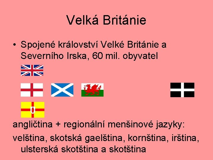 Velká Británie • Spojené království Velké Británie a Severního Irska, 60 mil. obyvatel angličtina