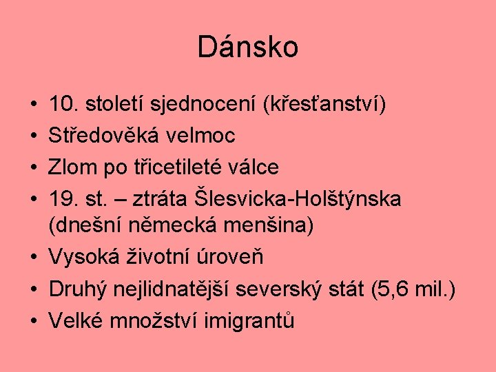 Dánsko • • 10. století sjednocení (křesťanství) Středověká velmoc Zlom po třicetileté válce 19.