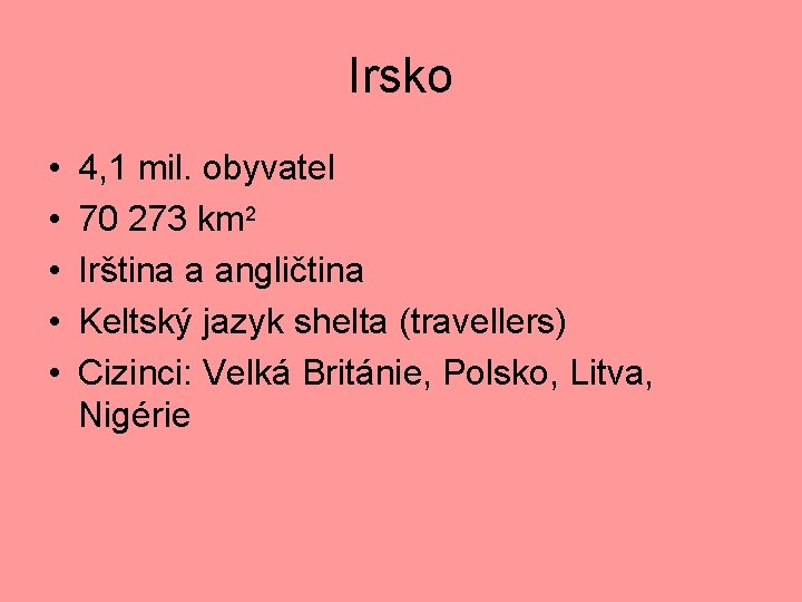 Irsko • • • 4, 1 mil. obyvatel 70 273 km 2 Irština a