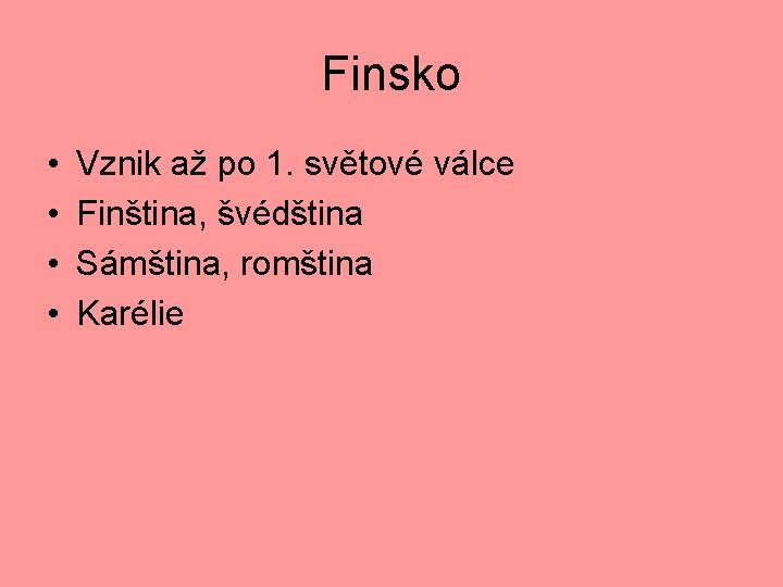 Finsko • • Vznik až po 1. světové válce Finština, švédština Sámština, romština Karélie