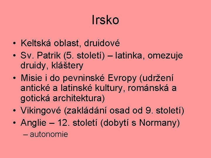 Irsko • Keltská oblast, druidové • Sv. Patrik (5. století) – latinka, omezuje druidy,