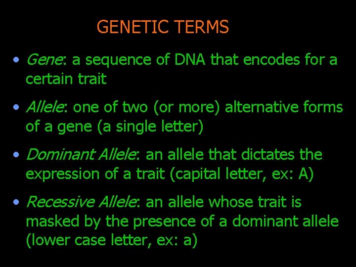 GENETIC TERMS • Gene: a sequence of DNA that encodes for a certain trait
