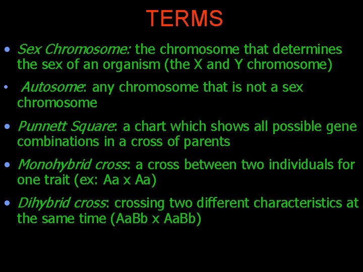 TERMS • Sex Chromosome: the chromosome that determines the sex of an organism (the