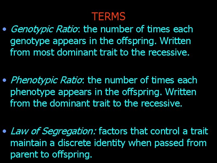 TERMS • Genotypic Ratio: the number of times each genotype appears in the offspring.