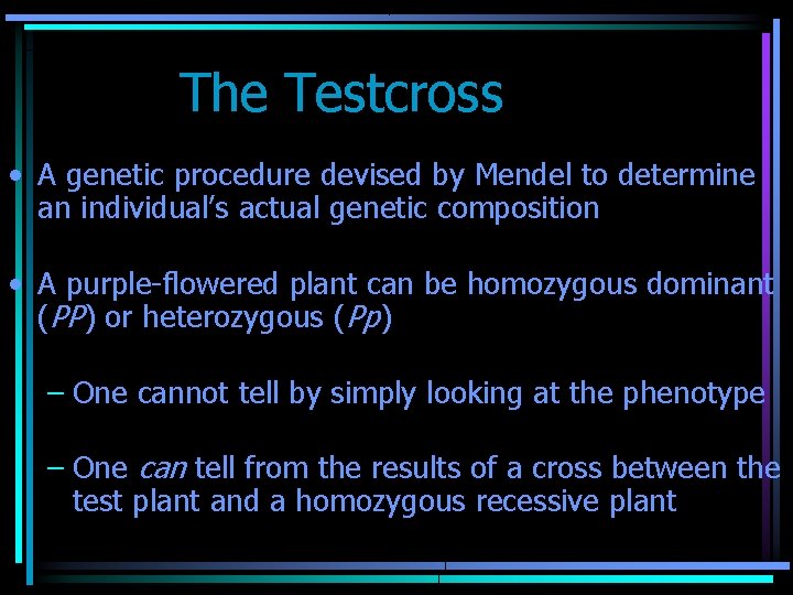 The Testcross • A genetic procedure devised by Mendel to determine an individual’s actual