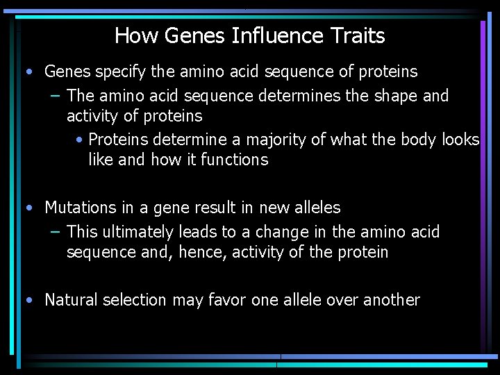 How Genes Influence Traits • Genes specify the amino acid sequence of proteins –