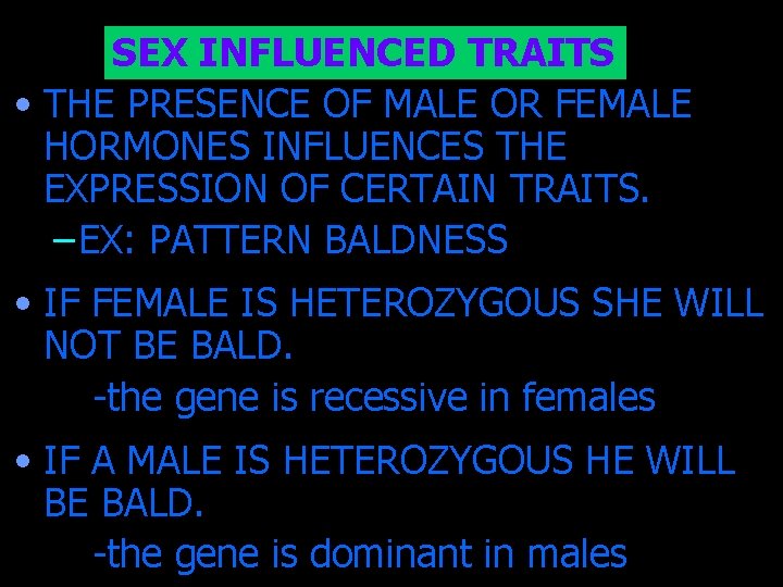 SEX INFLUENCED TRAITS • THE PRESENCE OF MALE OR FEMALE HORMONES INFLUENCES THE EXPRESSION
