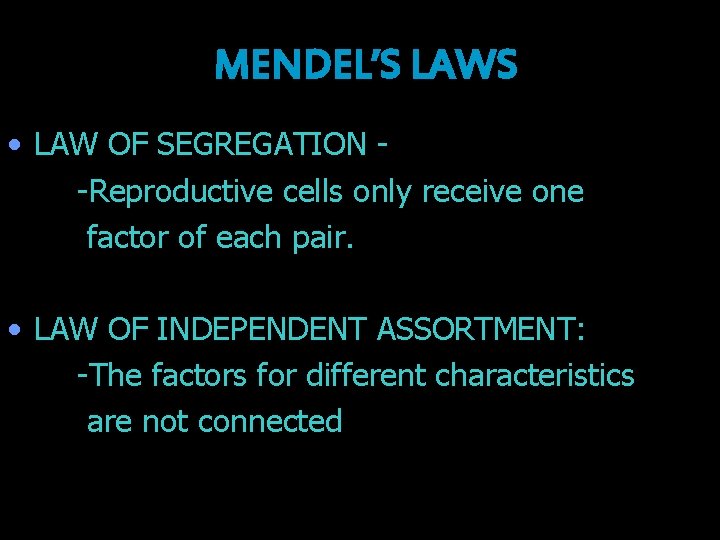 MENDEL’S LAWS • LAW OF SEGREGATION -Reproductive cells only receive one factor of each