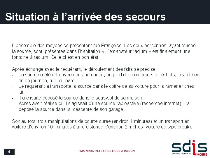 Situation à l’arrivée des secours L’ensemble des moyens se présentent rue Françoise. Les deux