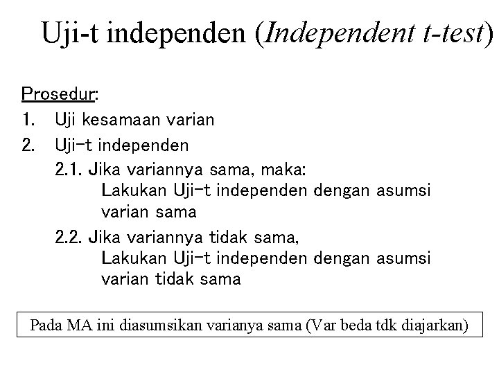 Uji-t independen (Independent t-test) Prosedur: 1. Uji kesamaan varian 2. Uji-t independen 2. 1.