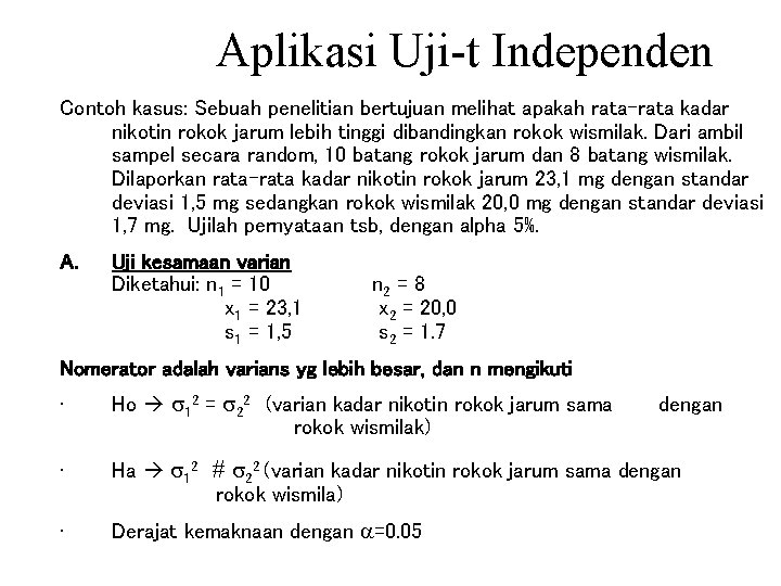 Aplikasi Uji-t Independen Contoh kasus: Sebuah penelitian bertujuan melihat apakah rata-rata kadar nikotin rokok