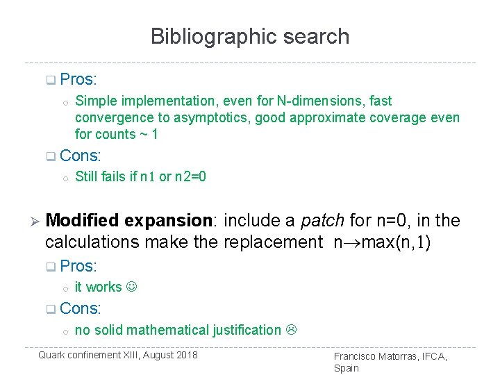 Bibliographic search q Pros: o q Simplementation, even for N-dimensions, fast convergence to asymptotics,