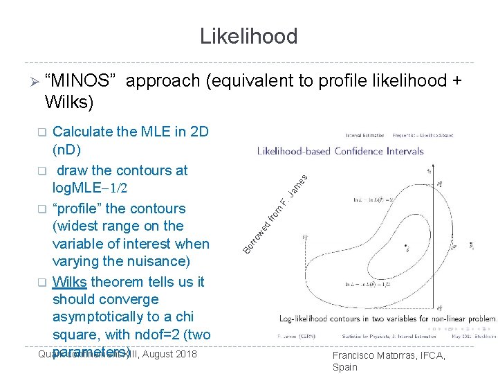 Likelihood Ø “MINOS” approach (equivalent to profile likelihood + Wilks) Calculate the MLE in