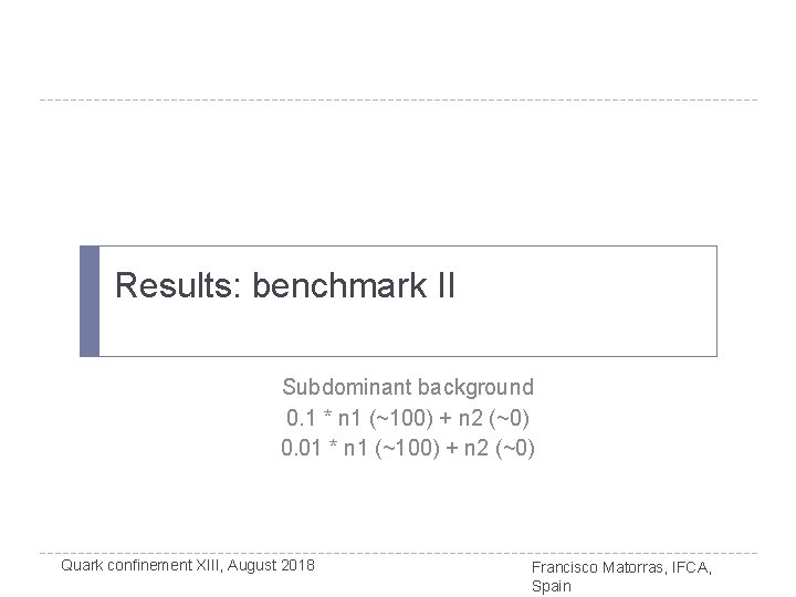 Results: benchmark II Subdominant background 0. 1 * n 1 (~100) + n 2