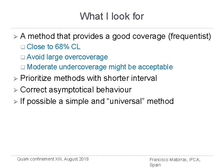 What I look for Ø A method that provides a good coverage (frequentist) Close