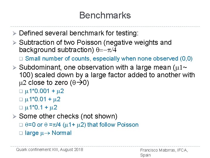 Benchmarks Defined several benchmark for testing: Ø Subtraction of two Poisson (negative weights and