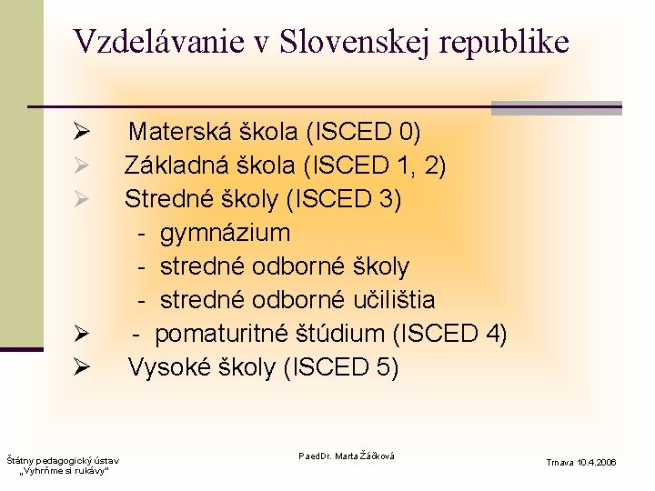 Vzdelávanie v Slovenskej republike Štátny pedagogický ústav „Vyhrňme si rukávy“ Materská škola (ISCED 0)