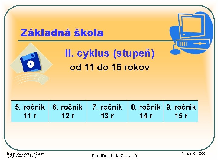 Základná škola II. cyklus (stupeň) od 11 do 15 rokov 5. ročník 11 r