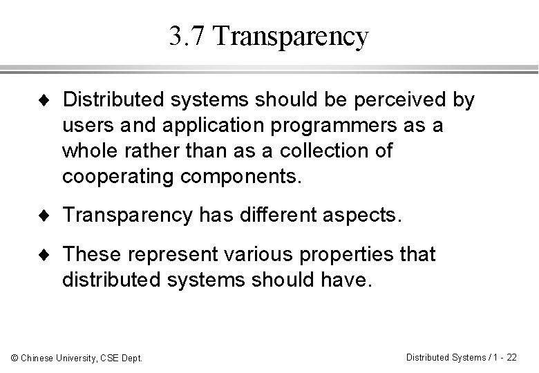 3. 7 Transparency ¨ Distributed systems should be perceived by users and application programmers