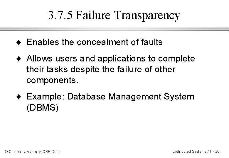 3. 7. 5 Failure Transparency ¨ Enables the concealment of faults ¨ Allows users