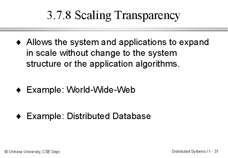 3. 7. 8 Scaling Transparency ¨ Allows the system and applications to expand in