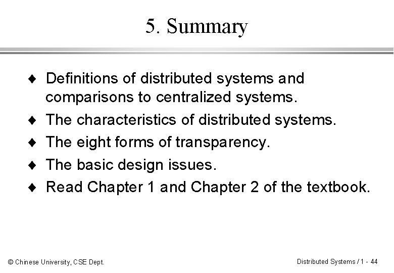 5. Summary ¨ Definitions of distributed systems and comparisons to centralized systems. ¨ The