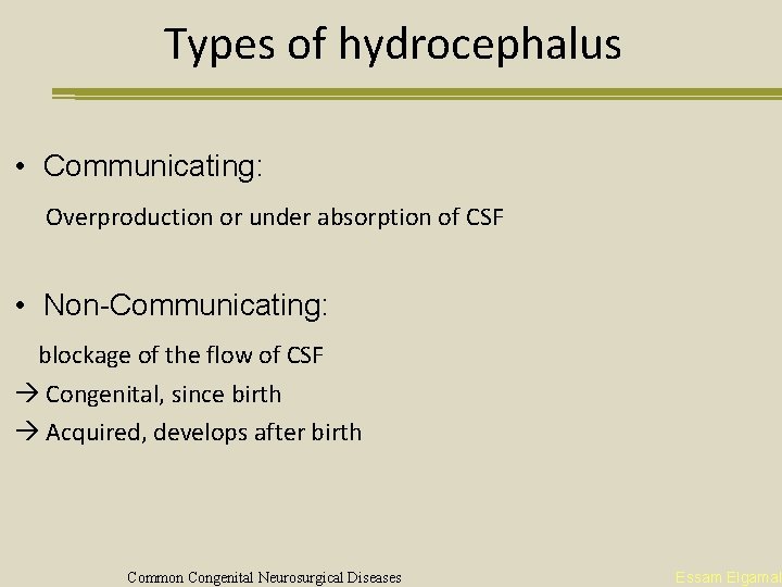 Types of hydrocephalus • Communicating: Overproduction or under absorption of CSF • Non-Communicating: blockage