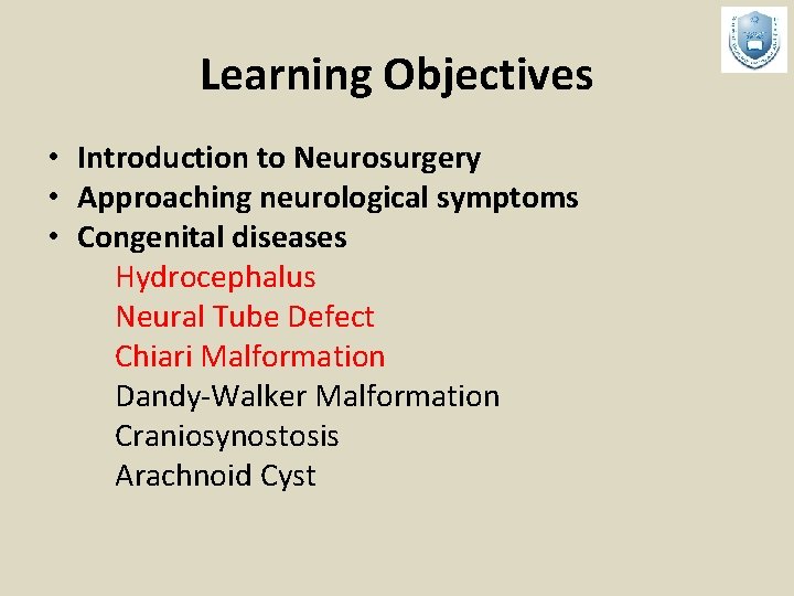 Learning Objectives • Introduction to Neurosurgery • Approaching neurological symptoms • Congenital diseases Hydrocephalus