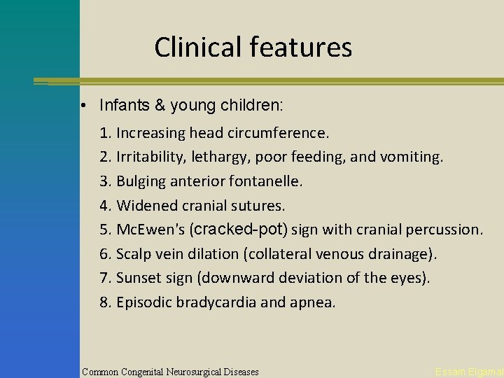 Clinical features • Infants & young children: 1. Increasing head circumference. 2. Irritability, lethargy,