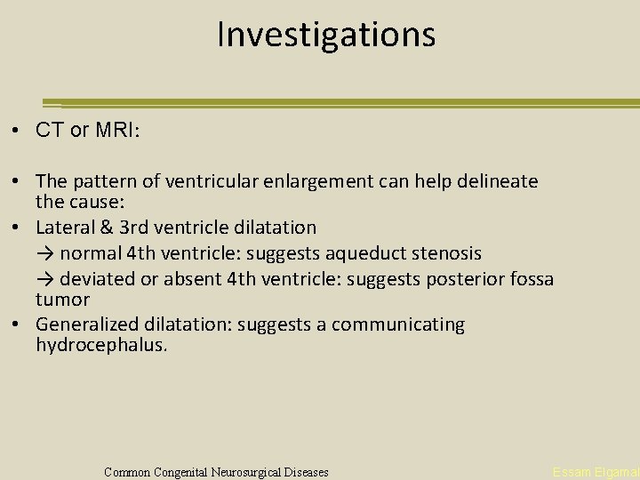 Investigations • CT or MRI: • The pattern of ventricular enlargement can help delineate