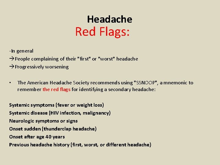 Headache Red Flags: -In general People complaining of their "first" or "worst" headache Progressively