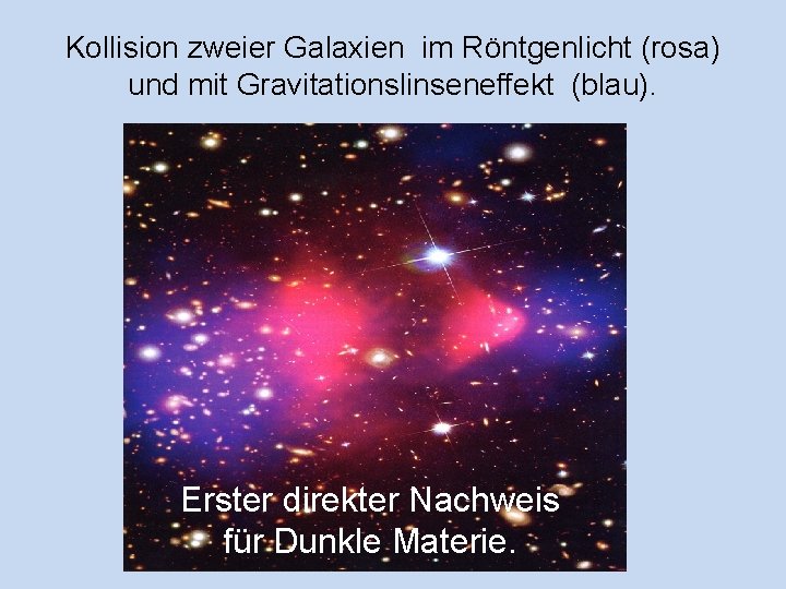 Kollision zweier Galaxien im Röntgenlicht (rosa) und mit Gravitationslinseneffekt (blau). Erster direkter Nachweis für