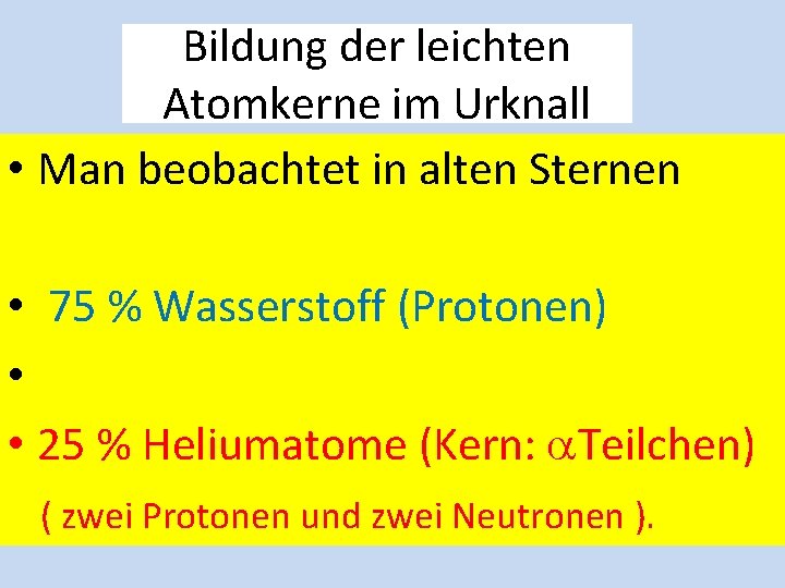 Bildung der leichten Atomkerne im Urknall • Man beobachtet in alten Sternen • 75