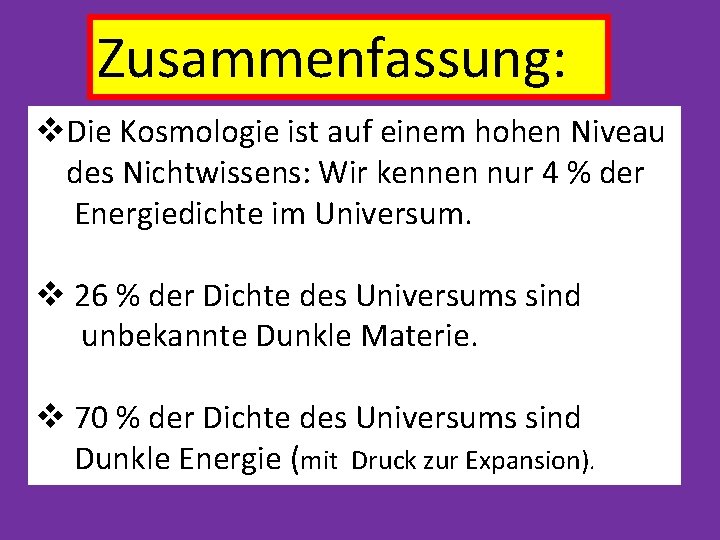 Zusammenfassung: v. Die Kosmologie ist auf einem hohen Niveau des Nichtwissens: Wir kennen nur