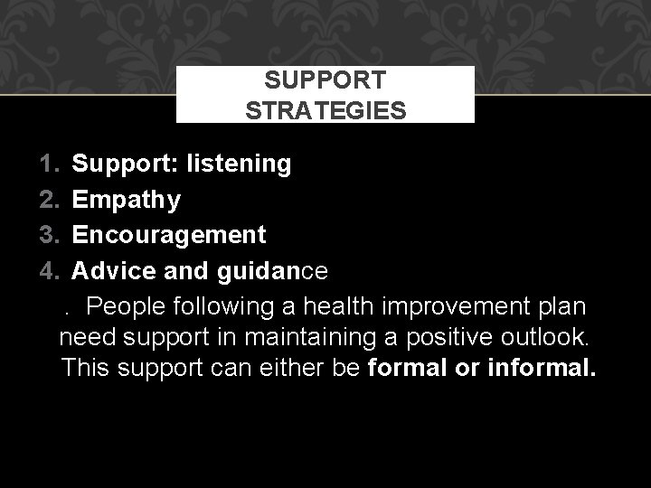 SUPPORT STRATEGIES 1. 2. 3. 4. Support: listening Empathy Encouragement Advice and guidance. People SUPPORT STRATEGIES 1. 2. 3. 4. Support: listening Empathy Encouragement Advice and guidance. People
