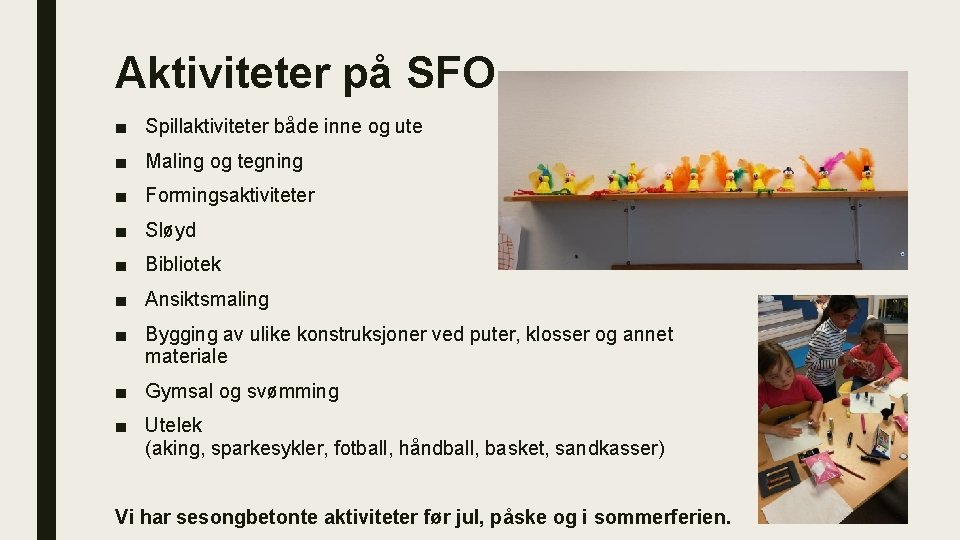 Aktiviteter på SFO ■ Spillaktiviteter både inne og ute ■ Maling og tegning ■