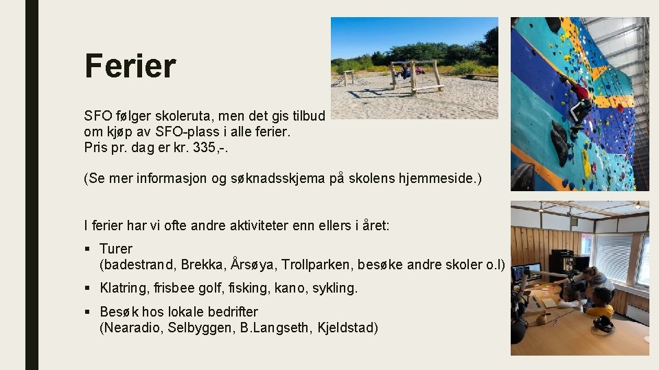 Ferier SFO følger skoleruta, men det gis tilbud om kjøp av SFO-plass i alle